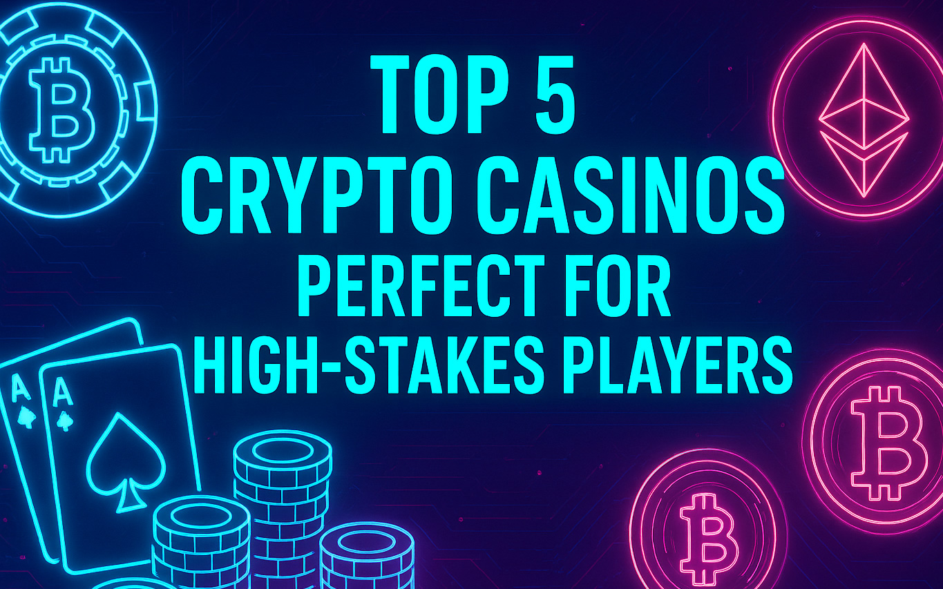 Top 5 Crypto Casinos Perfect for High-Stakes Players